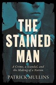 Buy The Stained Man : A Crime, a Scandal, and the Making of a Nation