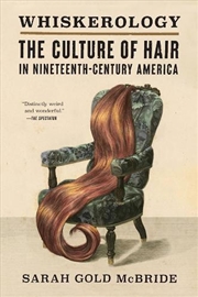 Buy Whiskerology : The Culture of Hair in Nineteenth-Century America