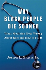 Buy Why Black People Die Sooner : What Medicine Gets Wrong About Race And How To Fix It