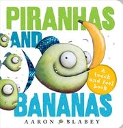 Buy Piranhas and Bananas: A Touch and Feel Book