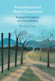 Buy Punishment and Moral Uncertainty : Seeking Convergence on Criminal Justice