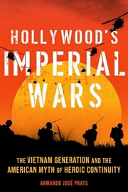 Buy Hollywood's Imperial Wars : The Vietnam Generation and the American Myth of Heroic Continuity