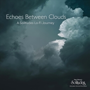 Buy Echoes Between Clouds: A Solitudes Lo-Fi Journey