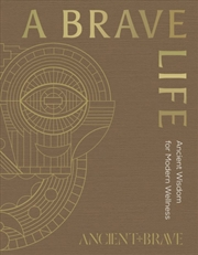 Buy A Brave Life : Ancient Wisdom for Modern Wellness