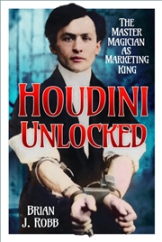 Buy Houdini Unlocked : The Master Magician as Marketing King