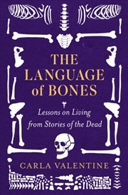 Buy The Language of Bones : Lessons on Living from Stories of the Dead - For Fans of All That Remains an