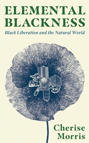 Buy Elemental Blackness : Black Liberation and the Natural World