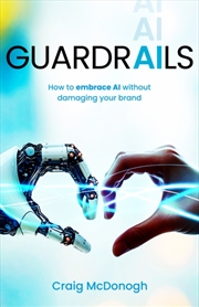 Buy Guardrails : How to embrace AI in your business without damaging your brand