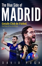 Buy The Blue Side of Madrid : Getafe Club de Futbol, the Rise of Los Azulones