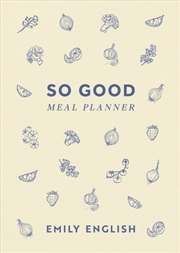 Buy So Good Meal Planner : The must-have companion to Emily English’s no. 1 bestselling cookbooks