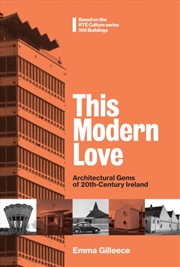 Buy THIS MODERN LOVE : ARCHITECTURAL GEMS OF 20th-CENTURY IRELAND Based on the Popular RTE Culture serie