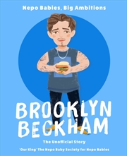 Buy Nepo Babies, Big Ambitions: Brooklyn Beckham : The Unofficial Story