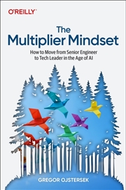 Buy The Mulitplier Mindset : How to Move from Senior Engineer to Tech Leader in the Age of AI