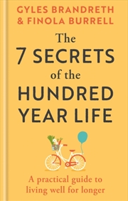 Buy The 7 Secrets of the Hundred-Year Life : A practical guide to living well for longer