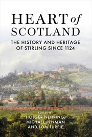 Buy Heart of Scotland : The History and Heritage of Stirling Since 1124