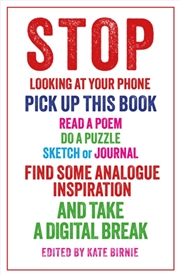 Buy STOP LOOKING AT YOUR PHONE : Pick up this book, find some analogue inspiration and take a digital br