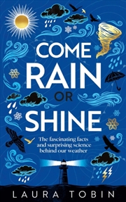 Buy Come Rain or Shine : The fascinating facts and surprising science behind our weather
