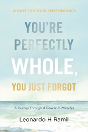 Buy You're Perfectly Whole, You Just Forgot : 12 Days for Your Remembrance