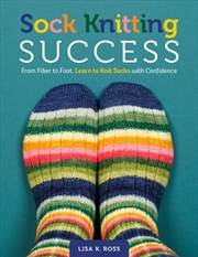 Buy Sock Knitting Success : From Fiber to Foot, Learn to Knit Socks with Confidence