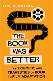 Buy The Book Was Better : The Triumphs and Travesties of Book to Film Adaptation