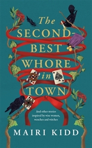 Buy The Second-Best Whore in Town : And other stories inspired by wise women, wenches and witches