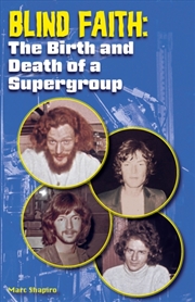 Buy Blind Faith : The Birth and Death of a Supergroup