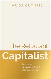 Buy The Reluctant Capitalist : Build your business without selling your soul