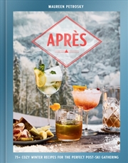 Buy Apres : 75+ Cozy Winter Recipes for the Perfect Post-Ski Gathering