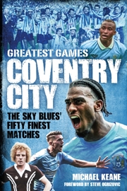 Buy Coventry City Greatest Games : The Sky Blues Fifty Finest Matches