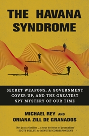 Buy The Havana Syndrome : Secret Weapons, A Government Cover-Up, And The Greatest Spy Mystery Of Our Tim