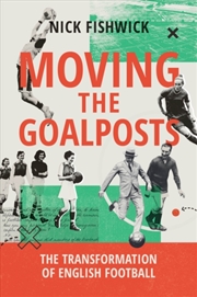 Buy Moving the Goalposts : The Transformation of English Football