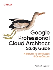 Buy Google Professional Cloud Architect Study Guide : A Blueprint for Certification & Career Success