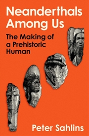 Buy Neanderthals Among Us : The Making of a Prehistoric Human