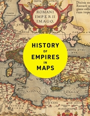 Buy History of Empires in Maps : The Ultimate Cartographic Exploration of the Rise and Fall of Empires