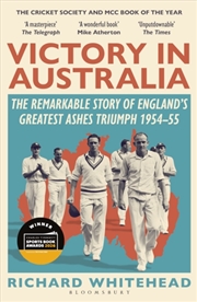 Buy Victory in Australia : The Remarkable Story of England's Greatest Ashes Triumph 1954-55