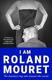 Buy I Am Roland Mouret : The butcher's boy who dressed the world