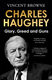 Buy Charles Haughey: Glory, Greed and Guns
