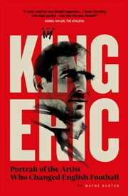 Buy King Eric: Portrait of the Artist Who Changed English Football