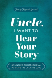 Buy Uncle, I Want To Hear Your Story : An Uncle's Guided Journal To Share His Life & His Love