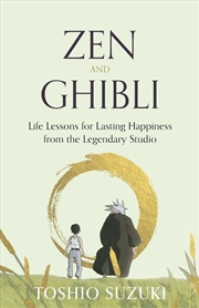 Buy Zen and Ghibli : Life Lessons for Lasting Happiness from the Legendary Studio