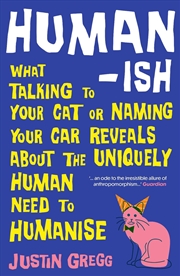 Buy Humanish : What talking to your cat or naming your car reveals about the uniquely human need to huma