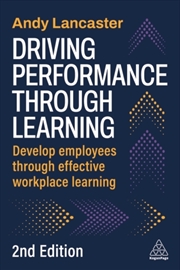 Buy Driving Performance through Learning : Develop Employees through Effective Workplace Learning