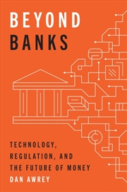 Buy Beyond Banks : Technology, Regulation, and the Future of Money