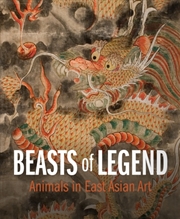 Buy Beasts of Legend : Animals in East Asian Art