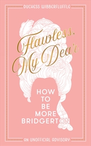 Buy Flawless, My Dear : How to be More Bridgerton (an Unofficial Advisory)