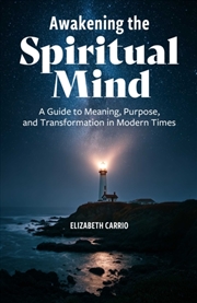 Buy Awakening the Spiritual Mind : A Guide to Meaning, Purpose, and Transformation in Modern Times