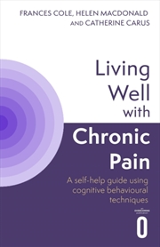 Buy Living Well with Chronic Pain : A self-help guide using cognitive behavioural techniques