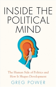 Buy Inside the Political Mind : The Human Side of Politics and How It Shapes Development