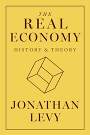 Buy The Real Economy : History and Theory