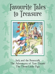 Buy Favourite Tales to Treasure : Jack and the Beanstalk, the Adventures of Tom Thumb, the Three Little 
